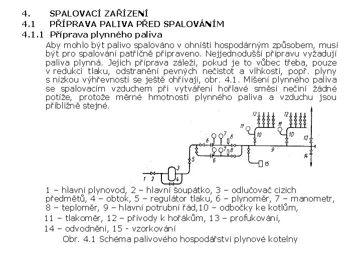 4. SPALOVACÍ ZAŘÍZENÍ 4. 1 PŘÍPRAVA PALIVA PŘED SPALOVÁNÍM 4. 1. 1 Příprava plynného