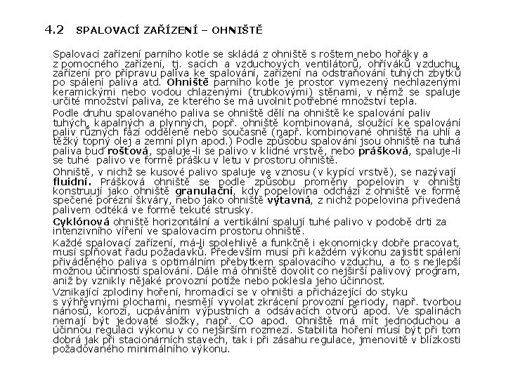 4. 2 SPALOVACÍ ZAŘÍZENÍ – OHNIŠTĚ Spalovací zařízení parního kotle se skládá z ohniště