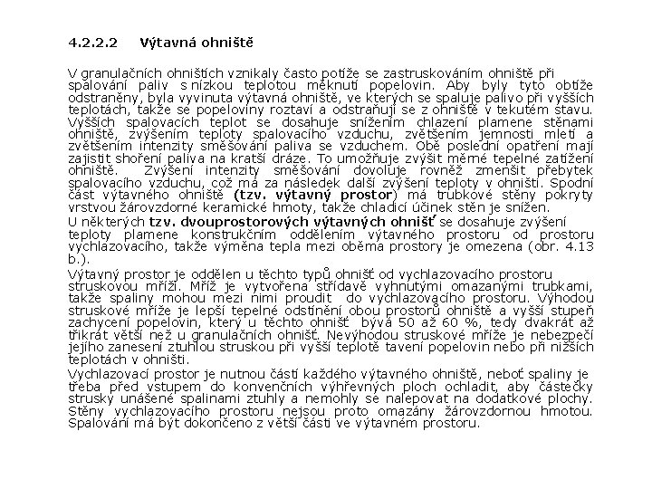 4. 2. 2. 2 Výtavná ohniště V granulačních ohništích vznikaly často potíže se zastruskováním