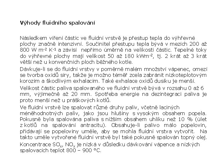 Výhody fluidního spalování Následkem víření částic ve fluidní vrstvě je přestup tepla do výhřevné