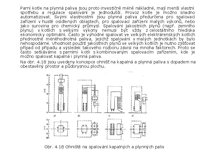 Parní kotle na plynná paliva jsou proto investičně méně nákladné, mají menší vlastní spotřebu