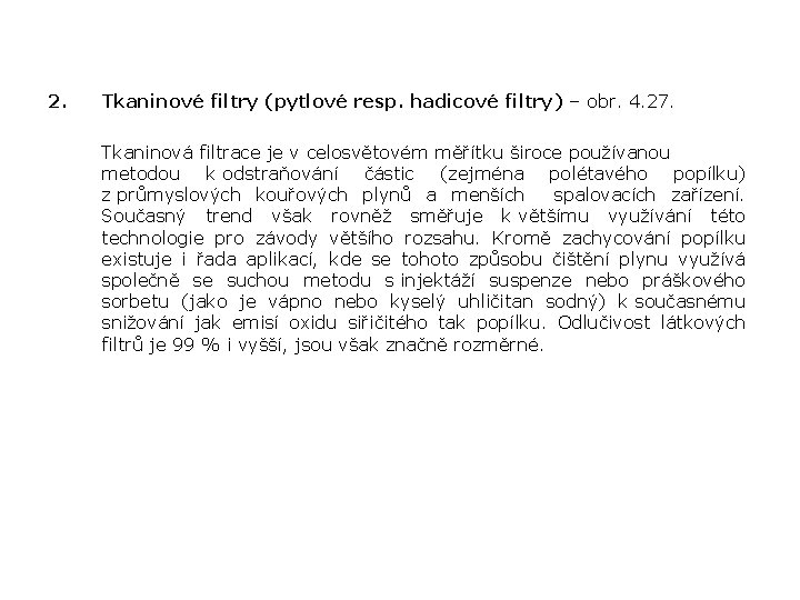 2. Tkaninové filtry (pytlové resp. hadicové filtry) – obr. 4. 27. Tkaninová filtrace je