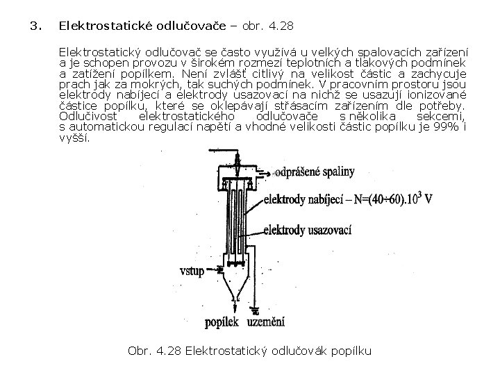 3. Elektrostatické odlučovače – obr. 4. 28 Elektrostatický odlučovač se často využívá u velkých