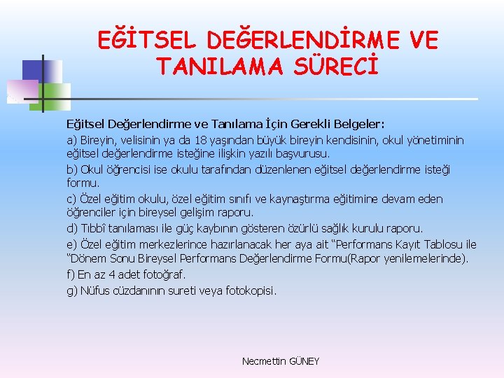 EĞİTSEL DEĞERLENDİRME VE TANILAMA SÜRECİ Eğitsel Değerlendirme ve Tanılama İçin Gerekli Belgeler: a) Bireyin,