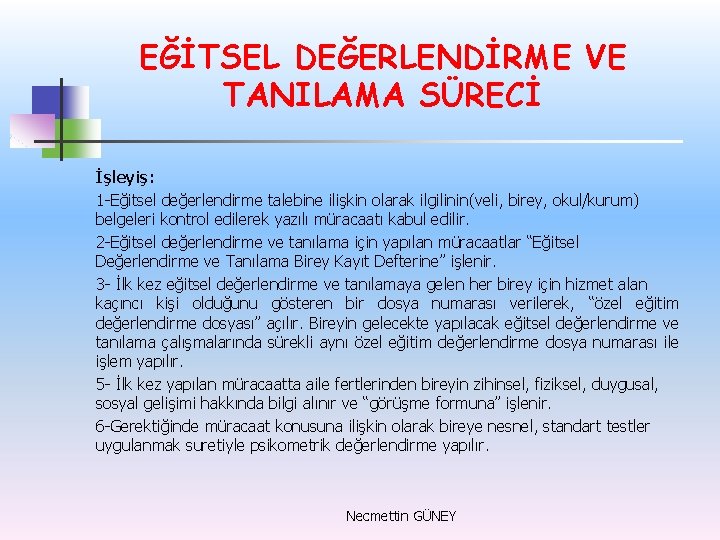 EĞİTSEL DEĞERLENDİRME VE TANILAMA SÜRECİ İşleyiş: 1 -Eğitsel değerlendirme talebine ilişkin olarak ilgilinin(veli, birey,