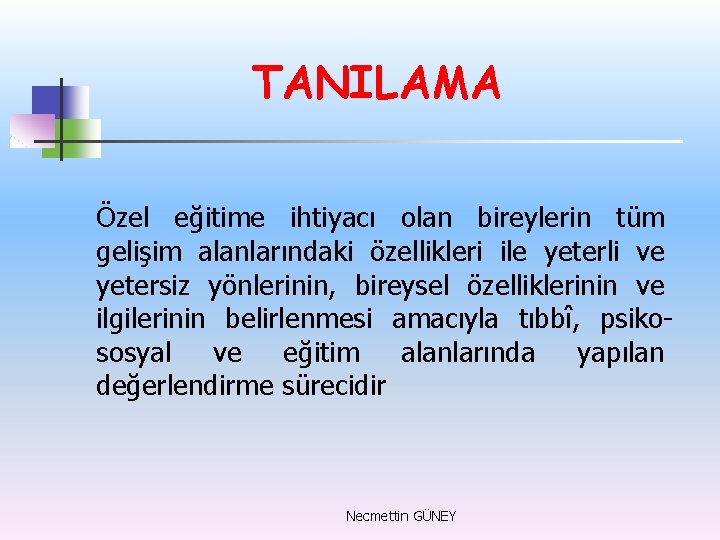 TANILAMA Özel eğitime ihtiyacı olan bireylerin tüm gelişim alanlarındaki özellikleri ile yeterli ve yetersiz