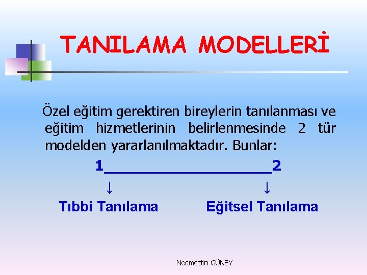 TANILAMA MODELLERİ Özel eğitim gerektiren bireylerin tanılanması ve eğitim hizmetlerinin belirlenmesinde 2 tür modelden