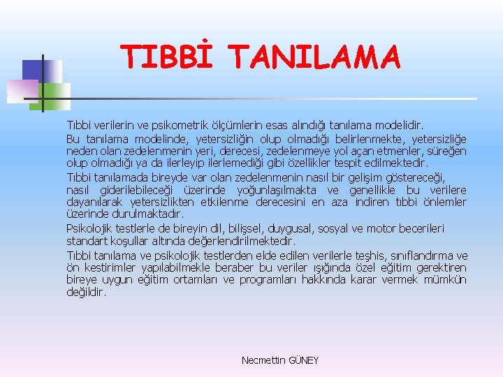 TIBBİ TANILAMA Tıbbi verilerin ve psikometrik ölçümlerin esas alındığı tanılama modelidir. Bu tanılama modelinde,