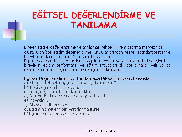 EĞİTSEL DEĞERLENDİRME VE TANILAMA Bireyin eğitsel değerlendirme ve tanılaması rehberlik ve araştırma merkezinde oluşturulan