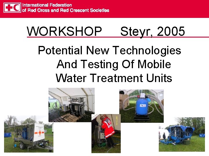 WORKSHOP Steyr, 2005 Potential New Technologies And Testing Of Mobile Water Treatment Units 