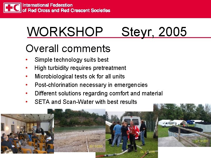 WORKSHOP Steyr, 2005 Overall comments • • • Simple technology suits best High turbidity