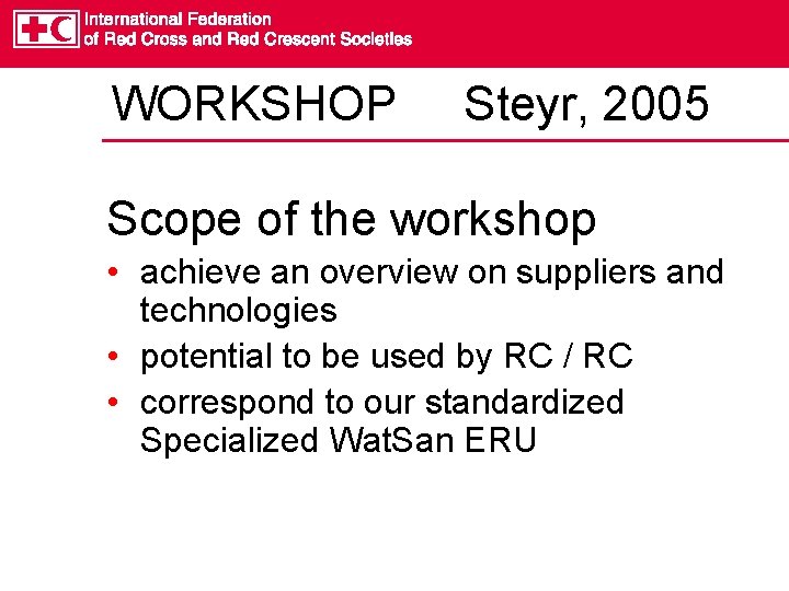 WORKSHOP Steyr, 2005 Scope of the workshop • achieve an overview on suppliers and