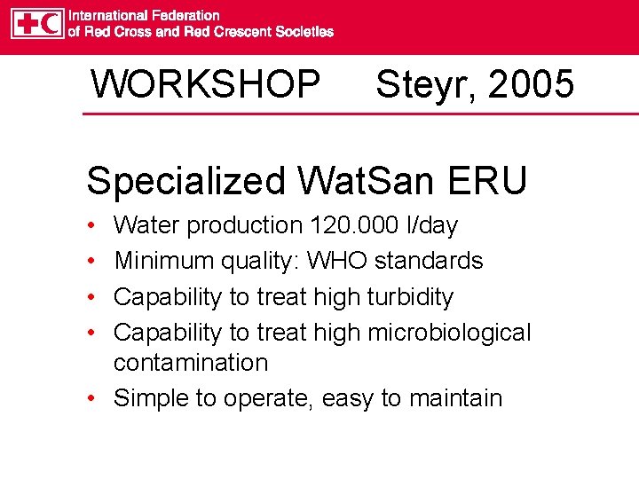WORKSHOP Steyr, 2005 Specialized Wat. San ERU • • Water production 120. 000 l/day