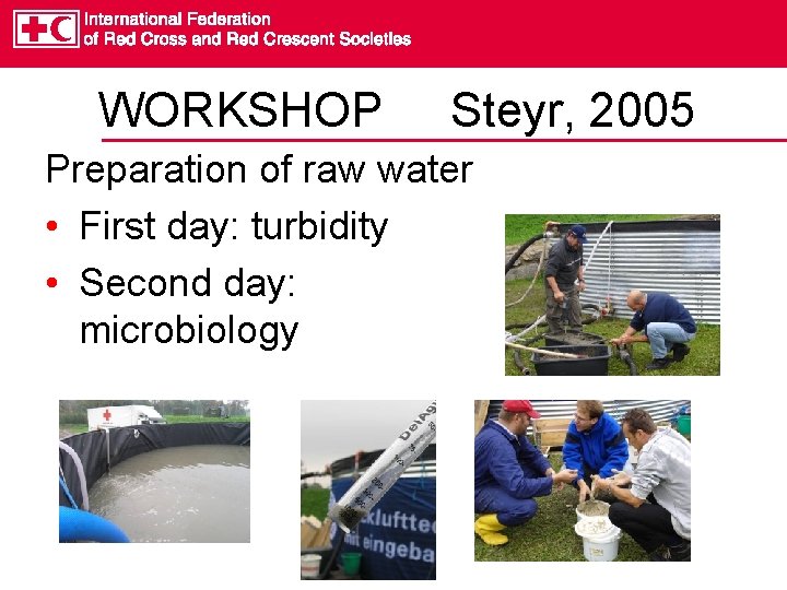 WORKSHOP Steyr, 2005 Preparation of raw water • First day: turbidity • Second day: