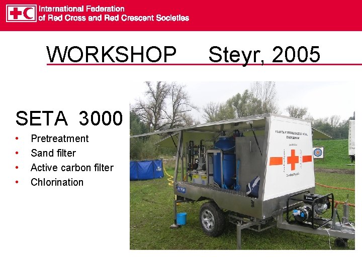 WORKSHOP SETA 3000 • • Pretreatment Sand filter Active carbon filter Chlorination Steyr, 2005