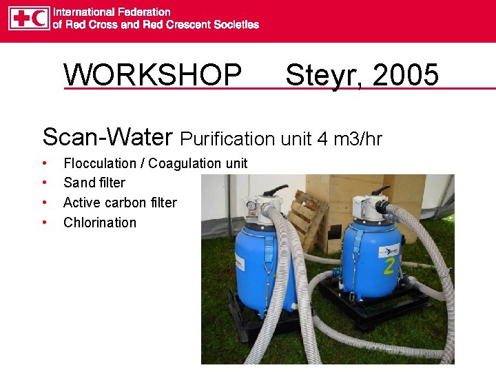 WORKSHOP Steyr, 2005 Scan-Water Purification unit 4 m 3/hr • • Flocculation / Coagulation