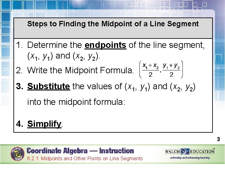 Steps to Finding the Midpoint of a Line Segment 1. Determine the endpoints of