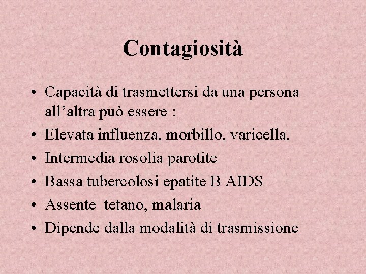 Contagiosità • Capacità di trasmettersi da una persona all’altra può essere : • Elevata