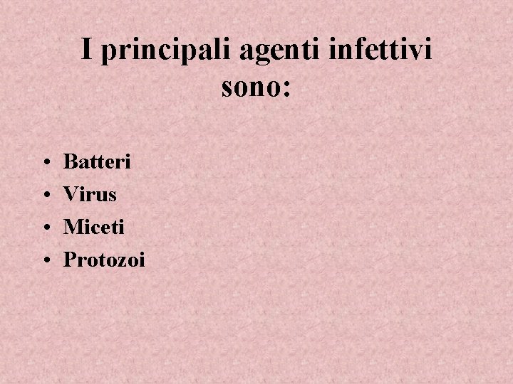 I principali agenti infettivi sono: • • Batteri Virus Miceti Protozoi 