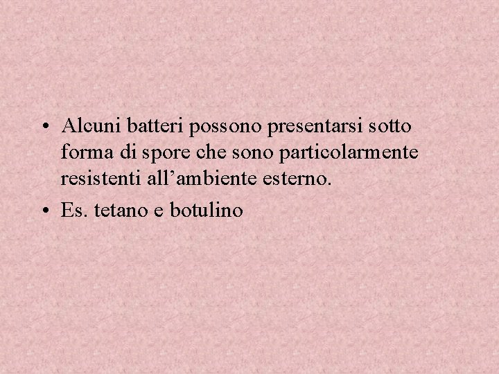  • Alcuni batteri possono presentarsi sotto forma di spore che sono particolarmente resistenti