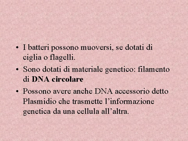  • I batteri possono muoversi, se dotati di ciglia o flagelli. • Sono