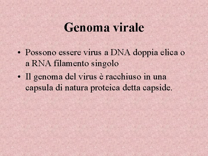 Genoma virale • Possono essere virus a DNA doppia elica o a RNA filamento
