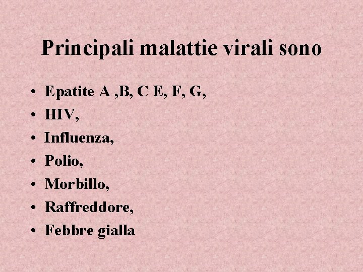 Principali malattie virali sono • • Epatite A , B, C E, F, G,