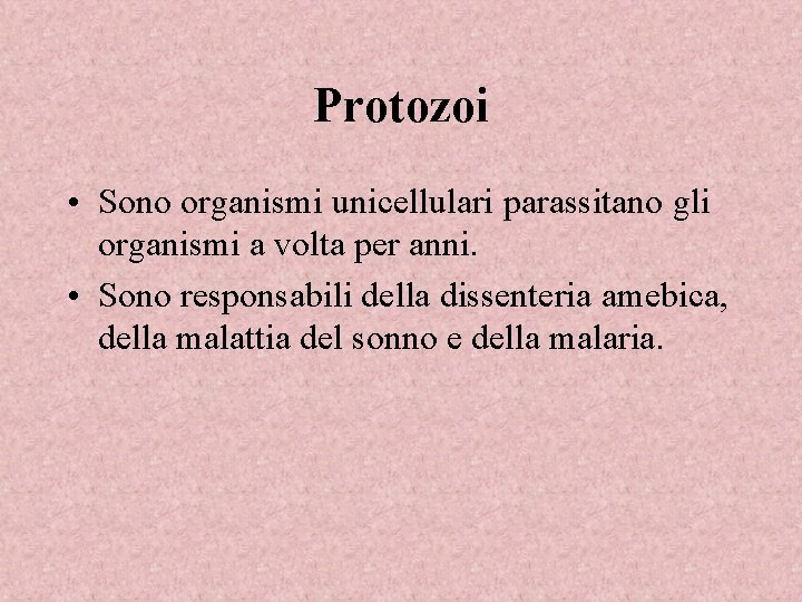 Protozoi • Sono organismi unicellulari parassitano gli organismi a volta per anni. • Sono