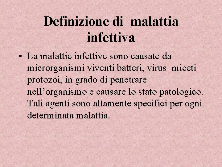 Definizione di malattia infettiva • La malattie infettive sono causate da microrganismi viventi batteri,