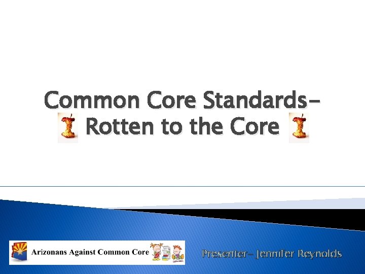 Common Core Standards. Rotten to the Core Presenter- Jennifer Reynolds 