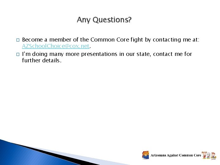 Any Questions? � � Become a member of the Common Core fight by contacting