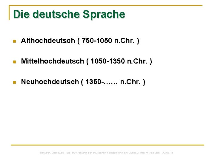 Die deutsche Sprache n Althochdeutsch ( 750 -1050 n. Chr. ) n Mittelhochdeutsch (