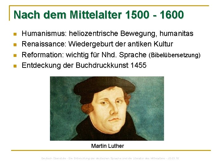 Nach dem Mittelalter 1500 - 1600 n n Humanismus: heliozentrische Bewegung, humanitas Renaissance: Wiedergeburt