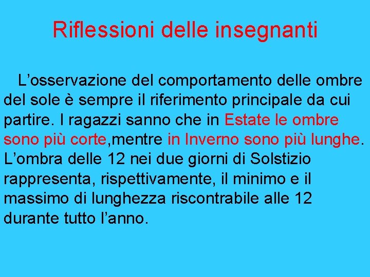 Riflessioni delle insegnanti L’osservazione del comportamento delle ombre del sole è sempre il riferimento