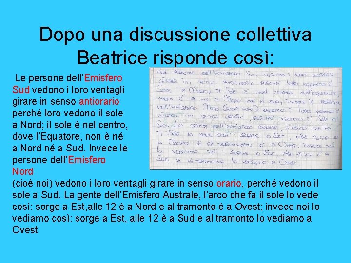 Dopo una discussione collettiva Beatrice risponde così: Le persone dell’Emisfero Sud vedono i loro