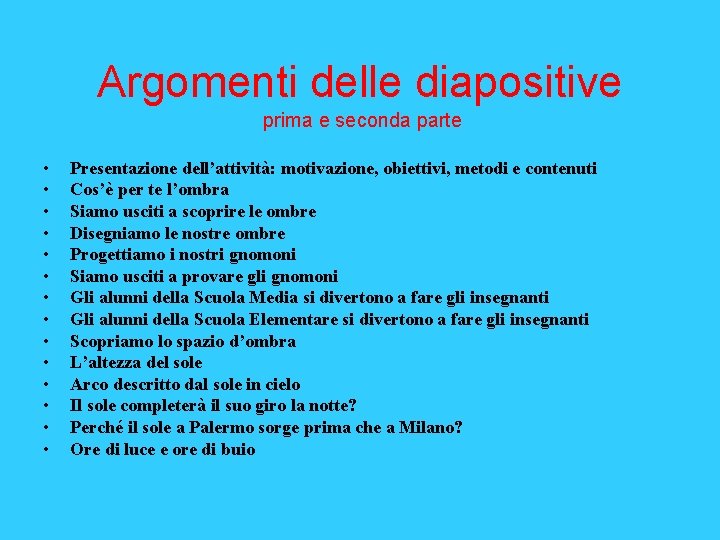 Argomenti delle diapositive prima e seconda parte • • • • Presentazione dell’attività: motivazione,