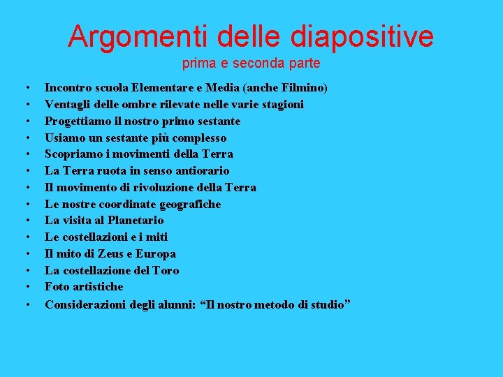 Argomenti delle diapositive prima e seconda parte • • • • Incontro scuola Elementare