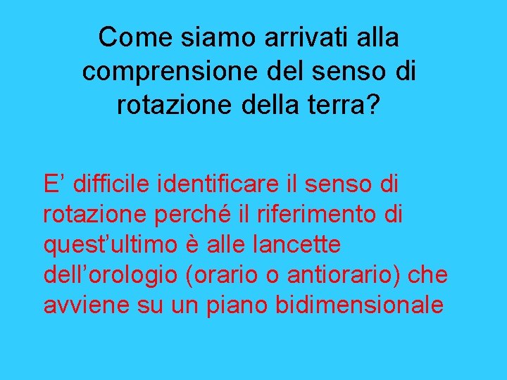 Come siamo arrivati alla comprensione del senso di rotazione della terra? E’ difficile identificare