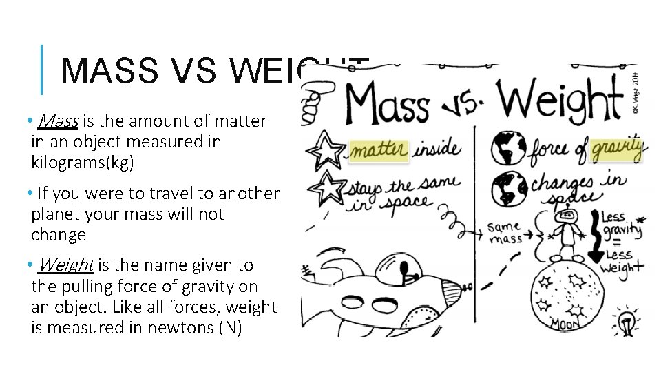 MASS VS WEIGHT • Mass is the amount of matter in an object measured