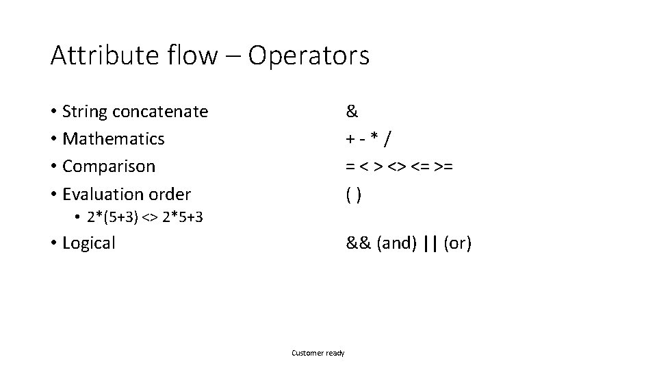 Attribute flow – Operators • String concatenate • Mathematics • Comparison • Evaluation order