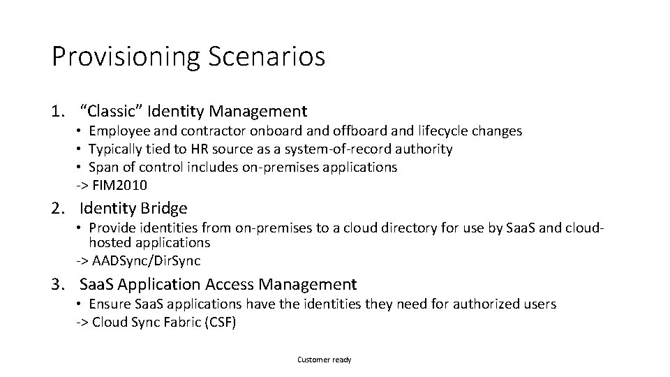 Provisioning Scenarios 1. “Classic” Identity Management • Employee and contractor onboard and offboard and