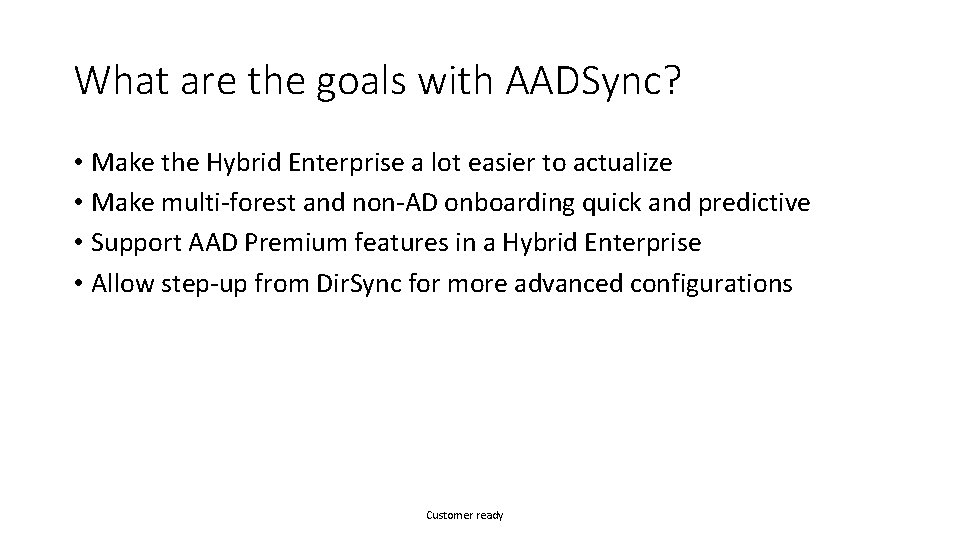 What are the goals with AADSync? • Make the Hybrid Enterprise a lot easier