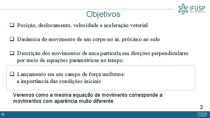 Objetivos q Posição, deslocamento, velocidade e aceleração vetorial q Dinâmica do movimento de um