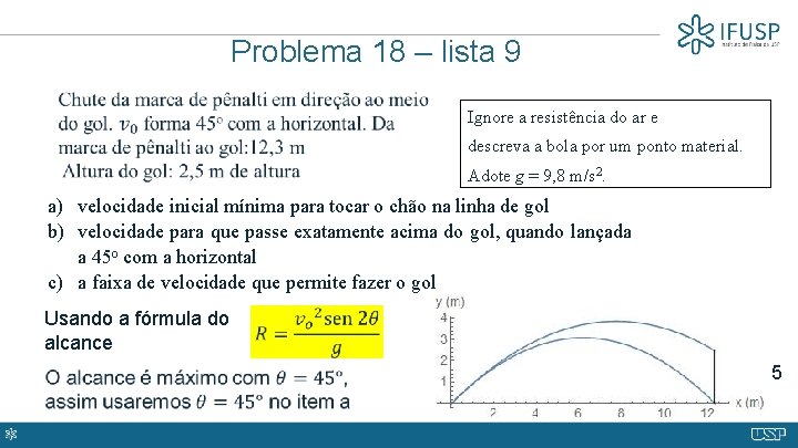  Problema 18 – lista 9 Ignore a resistência do ar e descreva a