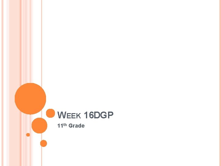 WEEK 16 DGP 11 th Grade 