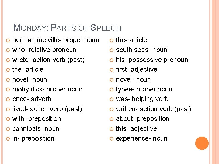 MONDAY: PARTS OF SPEECH herman melville- proper noun who- relative pronoun wrote- action verb