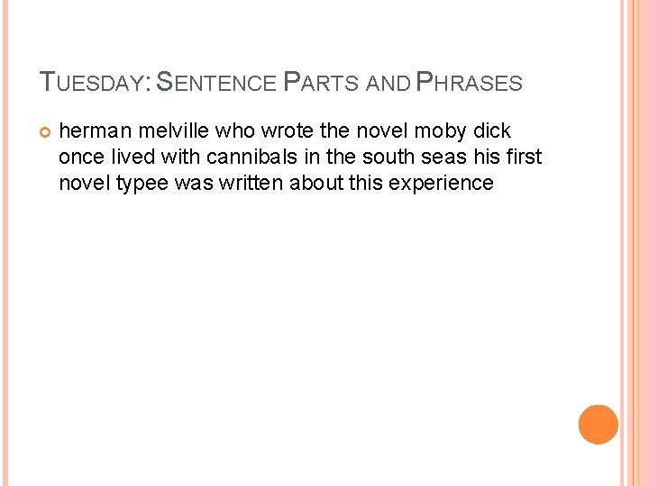 TUESDAY: SENTENCE PARTS AND PHRASES herman melville who wrote the novel moby dick once