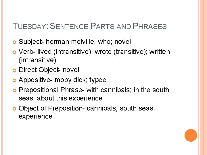 TUESDAY: SENTENCE PARTS AND PHRASES Subject- herman melville; who; novel Verb- lived (intransitive); wrote