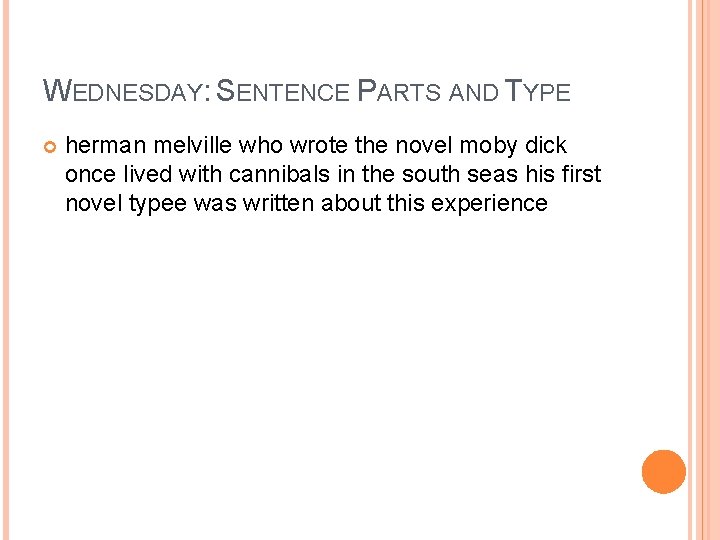 WEDNESDAY: SENTENCE PARTS AND TYPE herman melville who wrote the novel moby dick once