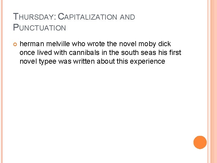 THURSDAY: CAPITALIZATION AND PUNCTUATION herman melville who wrote the novel moby dick once lived